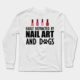 Nail Artist - Easily distracted by nail art and dogs Long Sleeve T-Shirt